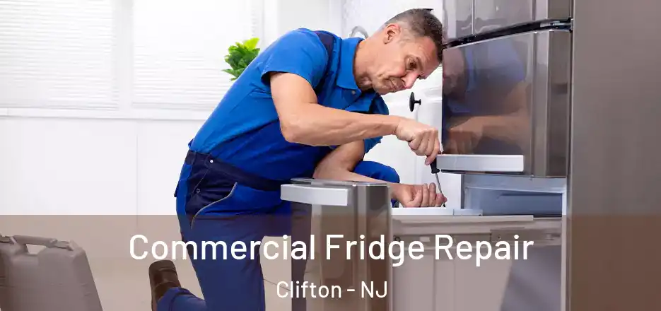 Commercial Fridge Repair Clifton - NJ